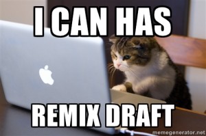 I can has remix draft