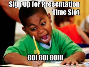 Sign Up for Presentation Time Slot! Go! Go! Go!